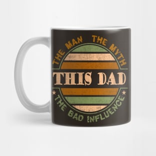 This Dad, the Man, the Myth, the Bad Influence Mug